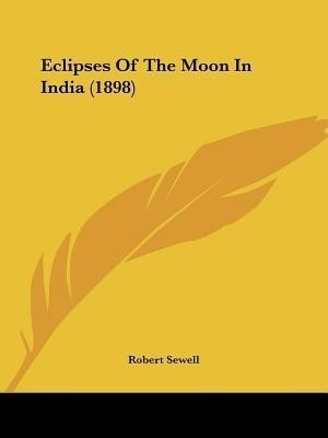 Eclipses Of The Moon In India (1898)(English, Paperback, Sewell Robert)
