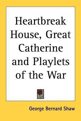 Heartbreak House, Great Catherine and Playlets of the War(English, Paperback, Shaw George Bernard)