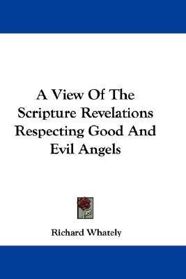 A View Of The Scripture Revelations Respecting Good And Evil Angels(English, Paperback, Whately Richard)