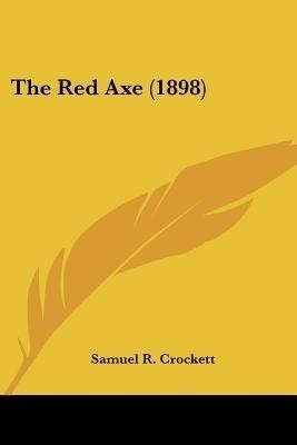The Red Axe (1898)(English, Paperback, Crockett Samuel R)