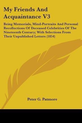 My Friends And Acquaintance V3(English, Paperback, Patmore Peter G)