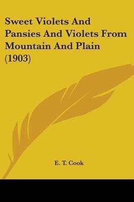 Sweet Violets And Pansies And Violets From Mountain And Plain (1903)(English, Paperback, unknown)