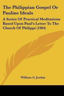 The Philippian Gospel Or Pauline Ideals(English, Paperback, Jordan William G)