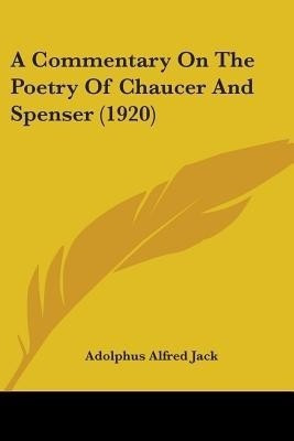A Commentary On The Poetry Of Chaucer And Spenser (1920)(English, Paperback, Jack Adolphus Alfred)