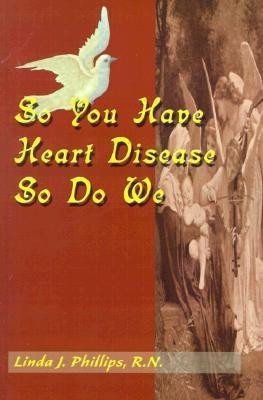 So You Have Heart Disease So Do We(English, Paperback, Phillips Linda J R.N.)