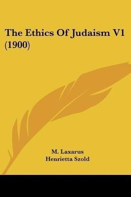The Ethics Of Judaism V1 (1900)(English, Paperback, Laxarus M)