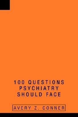 100 Questions Psychiatry Should Face(English, Paperback, Conner Avery Z)