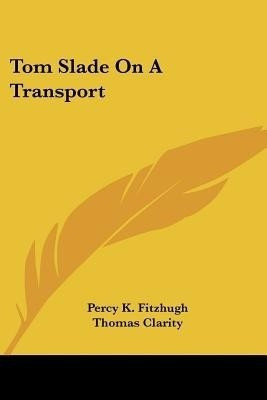 Tom Slade On A Transport(English, Paperback, Fitzhugh Percy K)
