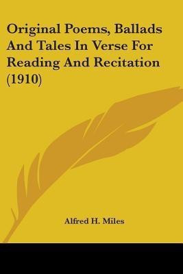 Original Poems, Ballads And Tales In Verse For Reading And Recitation (1910)(English, Paperback, Miles Alfred H)