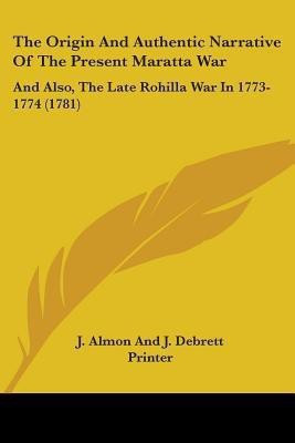 The Origin And Authentic Narrative Of The Present Maratta War(English, Paperback, J Almon, J Debrett Printer)