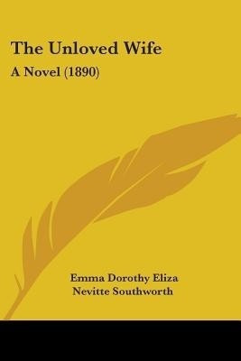 The Unloved Wife(English, Paperback, Southworth Emma Dorothy Eliza Nevitte)