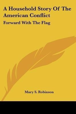 A Household Story of the American Conflict(English, Paperback, Robinson Mary Stephens)