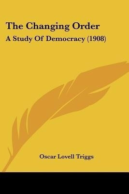 The Changing Order(English, Paperback, Triggs Oscar Lovell)