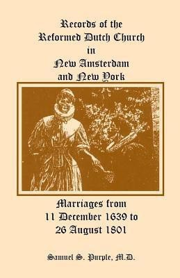 Records of the Reformed Dutch Church in New Amsterdam and New York, Marriages from 11 December 1639 to 26 August 1801(English, Paperback, Purple Samuel S)
