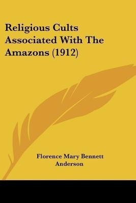 Religious Cults Associated With The Amazons (1912)(English, Paperback, Anderson Florence Mary Bennett)
