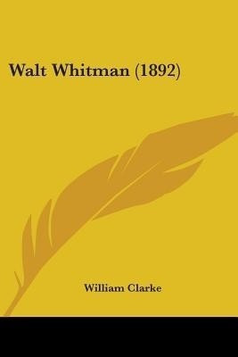 Walt Whitman (1892)(English, Paperback, Clarke William PhD MBA)