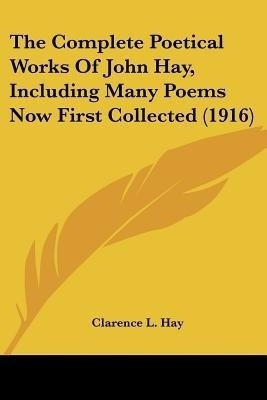 The Complete Poetical Works Of John Hay, Including Many Poems Now First Collected (1916)(English, Paperback, unknown)