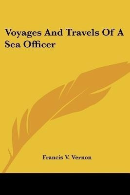 Voyages And Travels Of A Sea Officer(English, Paperback, Vernon Francis V)