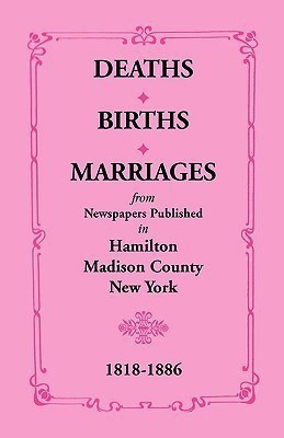 Deaths, Births, Marriages from Newspapers Published in Hamilton, Madison County, New York, 1818-1886(English, Paperback, Smith Mrs E P)