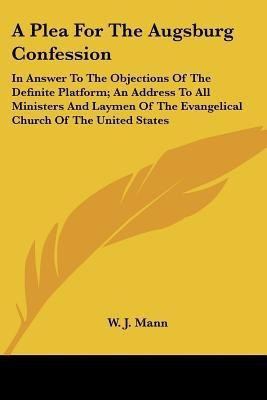 A Plea For The Augsburg Confession(English, Paperback, Mann W J)