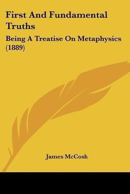 First And Fundamental Truths(English, Paperback, McCosh James)