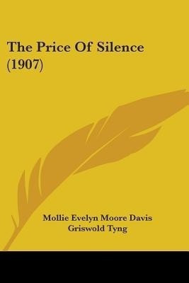 The Price Of Silence (1907)(English, Paperback, Davis Mollie Evelyn Moore)