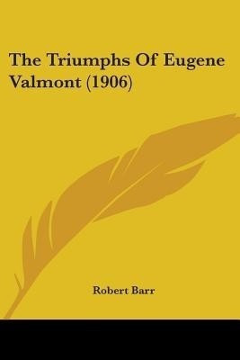 The Triumphs Of Eugene Valmont (1906)(English, Paperback, Barr Robert)