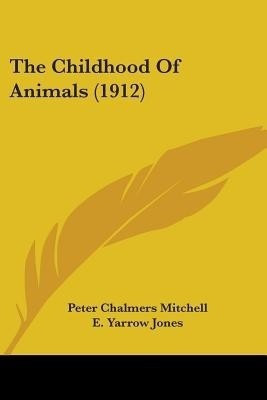 The Childhood Of Animals (1912)(English, Paperback, Mitchell Peter Chalmers Sir)