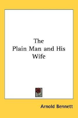 The Plain Man and His Wife(English, Paperback, Bennett Arnold)