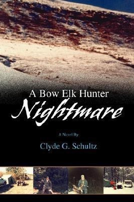 A Bow Elk Hunter Nightmare(English, Paperback, Schultz Clyde G)