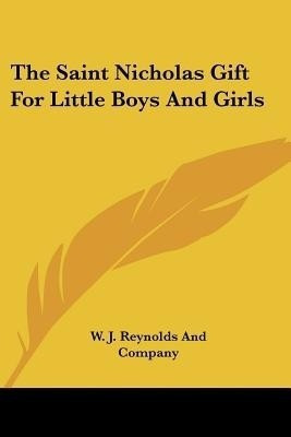 The Saint Nicholas Gift for Little Boys and Girls(English, Paperback, W J Reynolds, Co)