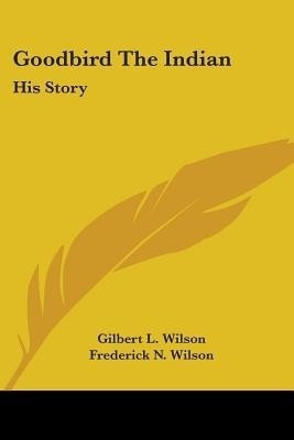 Goodbird The Indian(English, Paperback, Wilson Gilbert L)