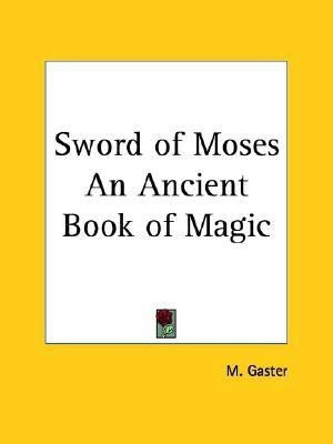 Sword of Moses an Ancient Book of Magic (1896)(English, Paperback, Gaster M)