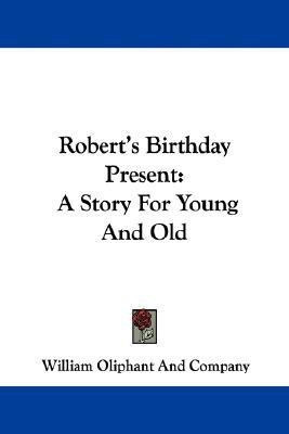 Robert's Birthday Present(English, Paperback, William Oliphant, Company)