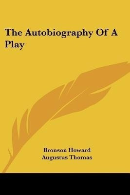 The Autobiography Of A Play(English, Paperback, Howard Bronson)