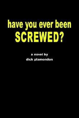 have you ever been screwed?(English, Paperback, Plamondon Dick)