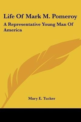 Life Of Mark M. Pomeroy(English, Paperback, Tucker Mary E)