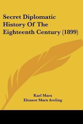 Secret Diplomatic History Of The Eighteenth Century (1899)(English, Paperback, Marx Karl)