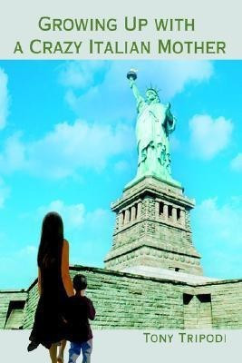 Growing Up with a Crazy Italian Mother(English, Paperback, Tripodi Tony)