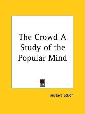 The Crowd a Study of the Popular Mind (1896)(English, Paperback, LeBon Gustave)