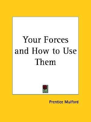 Your Forces and How to Use Them(English, Paperback, Mulford Prentice)