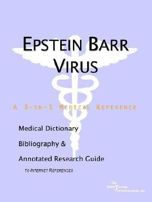 Epstein Barr Virus - A Medical Dictionary, Bibliography, and Annotated Research Guide to Internet References(English, Paperback, Icon Health Publications)
