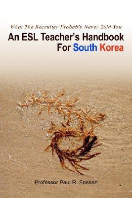 An ESL Teacher's Handbook For South Korea(English, Paperback, Friesen Paul R Professor)