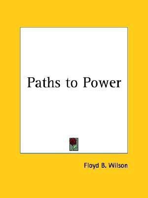 Paths to Power (1901)(English, Paperback, Wilson Floyd B.)