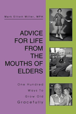 Advice For Life From the Mouths Of Elders(English, Paperback, Miller MPH Mark Elliott)