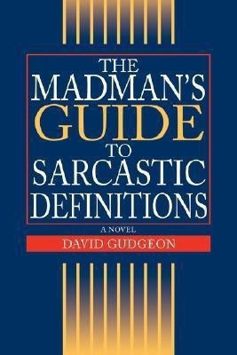 The Madman's Guide to Sarcastic Definitions(English, Hardcover, Gudgeon David)