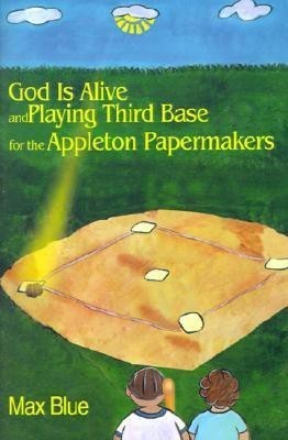 God is Alive and Playing Third Base for the Appleton Papermakers(English, Paperback, Blue Max)