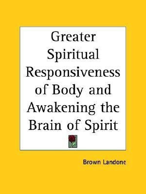 Greater Spiritual Responsiveness of Body(English, Paperback, Landone Brown)