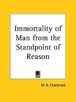 Immortality of Man from the Standpoint of Reason (1904)(English, Paperback, Chatterton M. D.)
