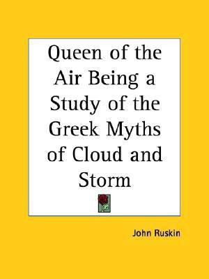 Queen of the Air Being a Study of the Greek Myths of Cloud and Storm (1869)(English, Paperback, Ruskin John)
